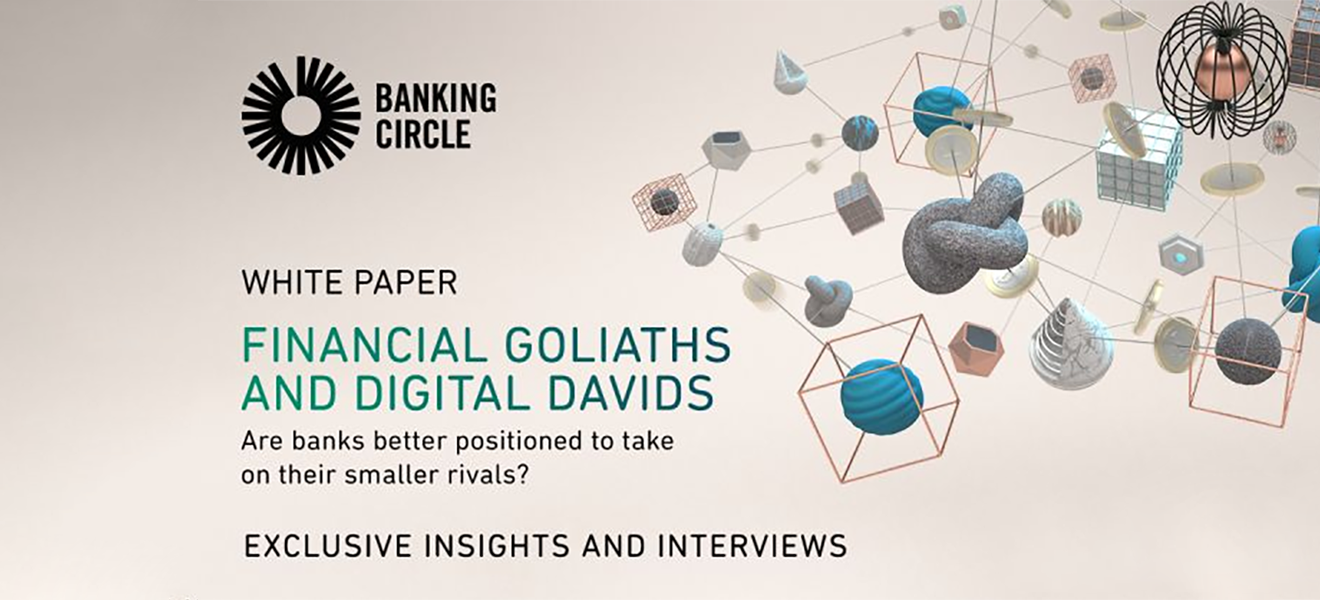 Banking Circle – Financial Goliaths and Digital Davids – Are banks better positioned to take on their smaller rivals